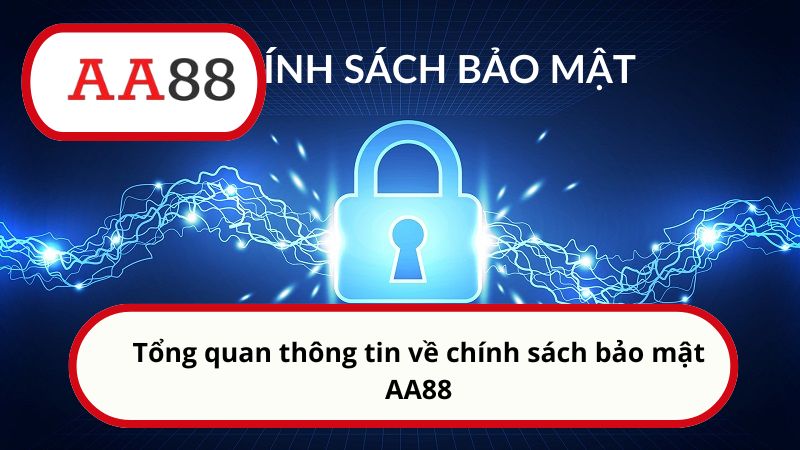 Chính sách bảo mật 3 Tổng quan thông tin về chính sách bảo mật AA88