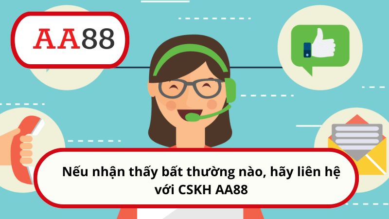 Quyền lợi thành viên AA88: Khám phá thế giới ưu đãi đỉnh cao 5 Nếu nhận thấy bất thường nào, hãy liên hệ với CSKH AA88